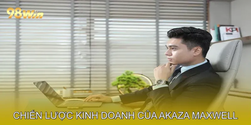CEO Akaza Maxwell Dẫn Dắt Nhà Cái 98Win Vươn Tầm Quốc Tế 2 Chiến Lược Kinh Doanh Dưới Sự Lãnh Đạo Của CEO Akaza Maxwell